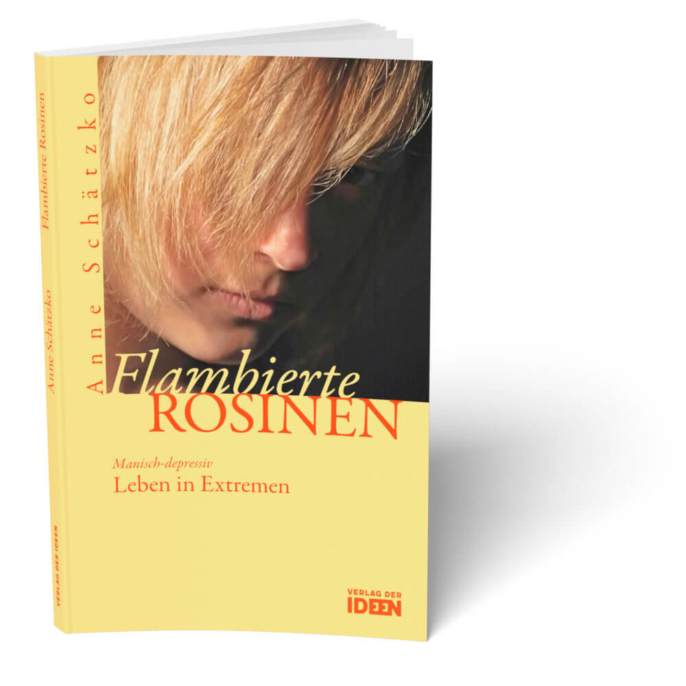 Buchcover, "Flambierte Rosinen – manisch-depressiv, Leben in Extremen" von Anne Schätzko | psychische Erkrankung, Erfahrungsbericht